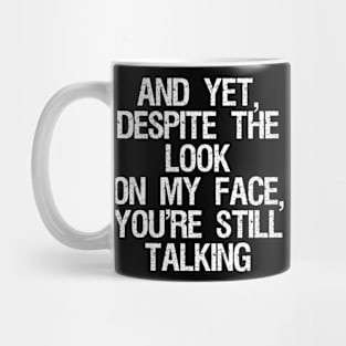 And Yet Despite The Look On My Face Sarcastic Quote Mug